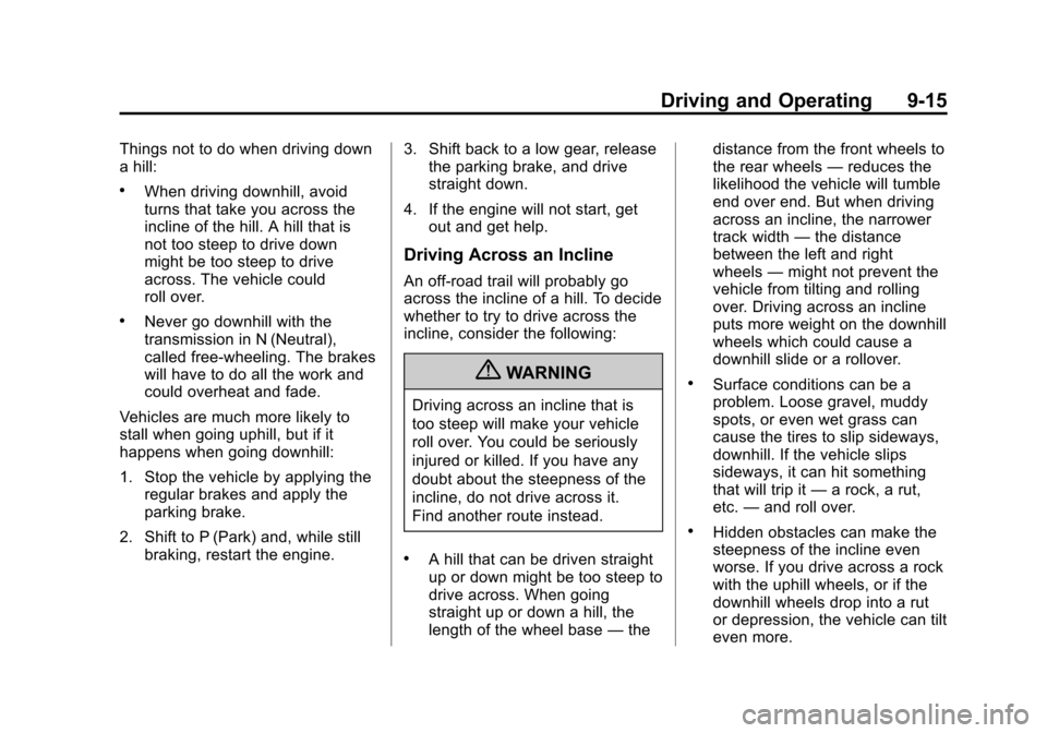 CHEVROLET AVALANCHE 2011 2.G Owners Manual Black plate (15,1)Chevrolet Avalanche Owner Manual - 2011
Driving and Operating 9-15
Things not to do when driving down
a hill:
.When driving downhill, avoid
turns that take you across the
incline of 