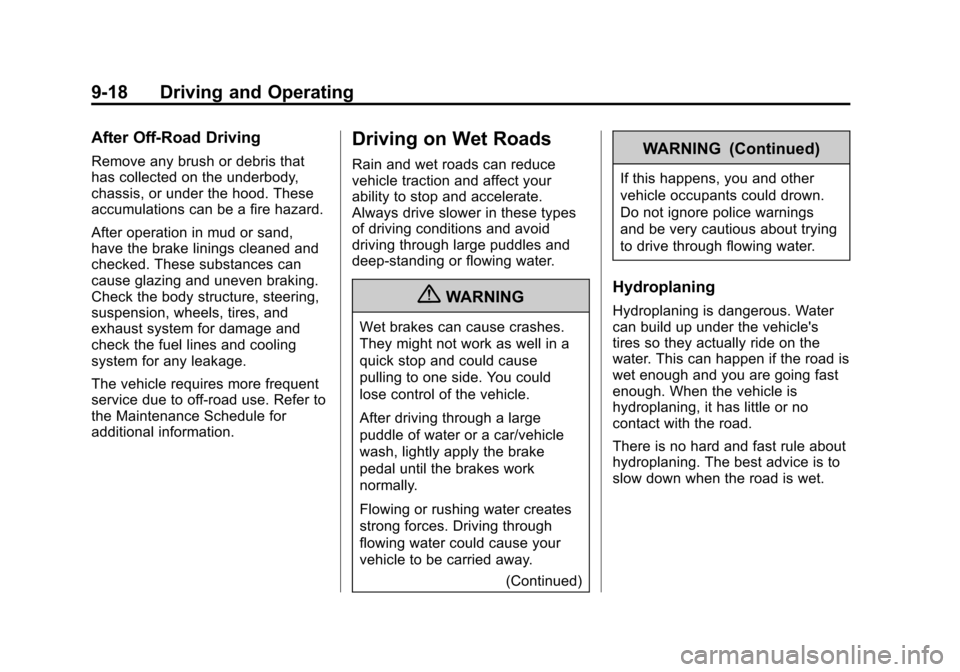 CHEVROLET AVALANCHE 2011 2.G Owners Manual Black plate (18,1)Chevrolet Avalanche Owner Manual - 2011
9-18 Driving and Operating
After Off-Road Driving
Remove any brush or debris that
has collected on the underbody,
chassis, or under the hood. 