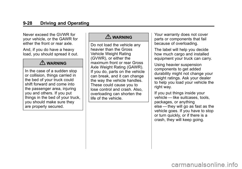 CHEVROLET AVALANCHE 2011 2.G Repair Manual Black plate (28,1)Chevrolet Avalanche Owner Manual - 2011
9-28 Driving and Operating
Never exceed the GVWR for
your vehicle, or the GAWR for
either the front or rear axle.
And, if you do have a heavy
CHEVROLET AVALANCHE 2011 2.G Repair Manual Black plate (28,1)Chevrolet Avalanche Owner Manual - 2011
9-28 Driving and Operating
Never exceed the GVWR for
your vehicle, or the GAWR for
either the front or rear axle.
And, if you do have a heavy