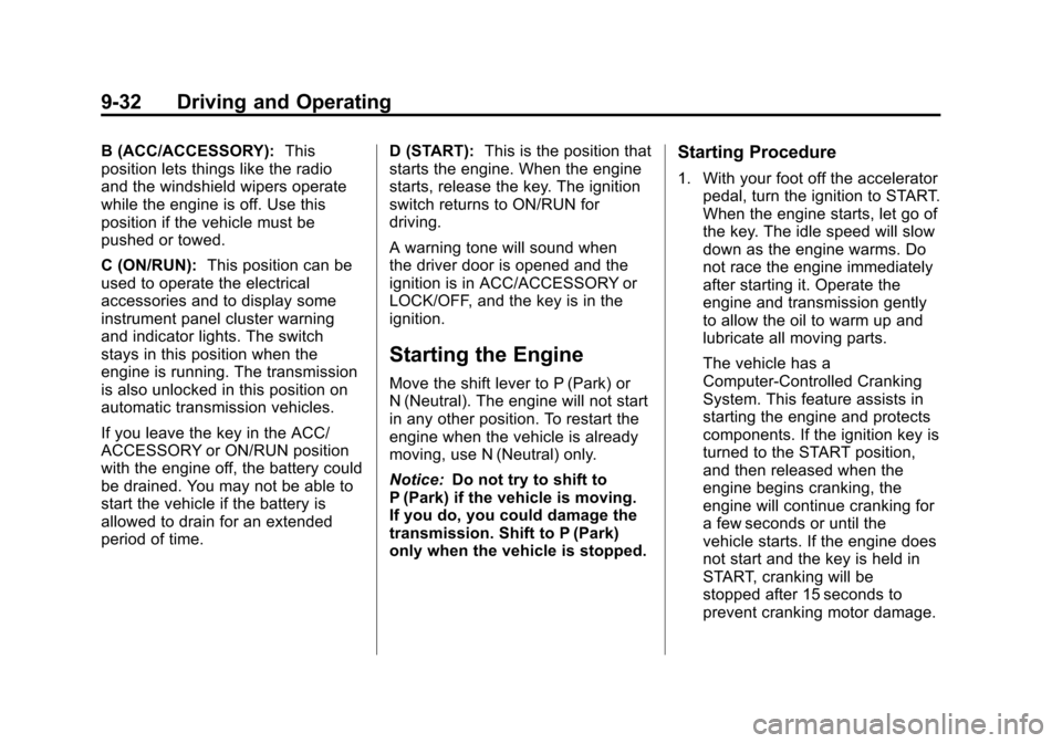 CHEVROLET AVALANCHE 2011 2.G Owners Manual Black plate (32,1)Chevrolet Avalanche Owner Manual - 2011
9-32 Driving and Operating
B (ACC/ACCESSORY):This
position lets things like the radio
and the windshield wipers operate
while the engine is of CHEVROLET AVALANCHE 2011 2.G Owners Manual Black plate (32,1)Chevrolet Avalanche Owner Manual - 2011
9-32 Driving and Operating
B (ACC/ACCESSORY):This
position lets things like the radio
and the windshield wipers operate
while the engine is of