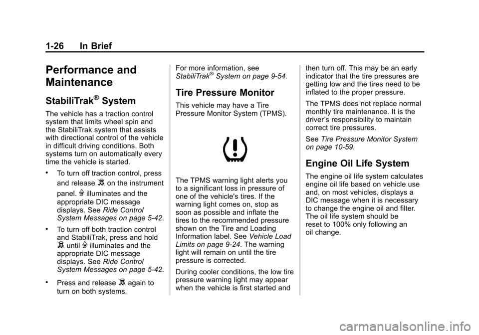 CHEVROLET AVALANCHE 2011 2.G Owners Guide Black plate (26,1)Chevrolet Avalanche Owner Manual - 2011
1-26 In Brief
Performance and
Maintenance
StabiliTrak®System
The vehicle has a traction control
system that limits wheel spin and
the Stabili