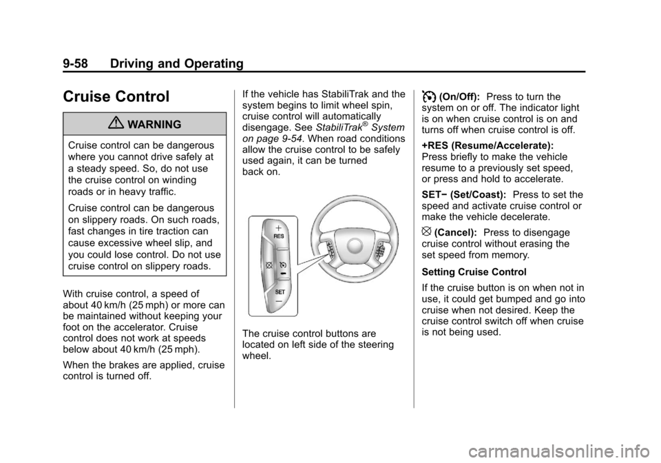 CHEVROLET AVALANCHE 2011 2.G Owners Manual Black plate (58,1)Chevrolet Avalanche Owner Manual - 2011
9-58 Driving and Operating
Cruise Control
{WARNING
Cruise control can be dangerous
where you cannot drive safely at
a steady speed. So, do not