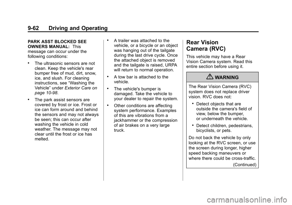 CHEVROLET AVALANCHE 2011 2.G User Guide Black plate (62,1)Chevrolet Avalanche Owner Manual - 2011
9-62 Driving and Operating
PARK ASST BLOCKED SEE
OWNERS MANUAL:This
message can occur under the
following conditions:
.The ultrasonic sensors CHEVROLET AVALANCHE 2011 2.G User Guide Black plate (62,1)Chevrolet Avalanche Owner Manual - 2011
9-62 Driving and Operating
PARK ASST BLOCKED SEE
OWNERS MANUAL:This
message can occur under the
following conditions:
.The ultrasonic sensors