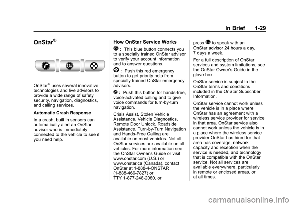 CHEVROLET AVALANCHE 2011 2.G Owners Guide Black plate (29,1)Chevrolet Avalanche Owner Manual - 2011
In Brief 1-29
OnStar®
OnStar®uses several innovative
technologies and live advisors to
provide a wide range of safety,
security, navigation,