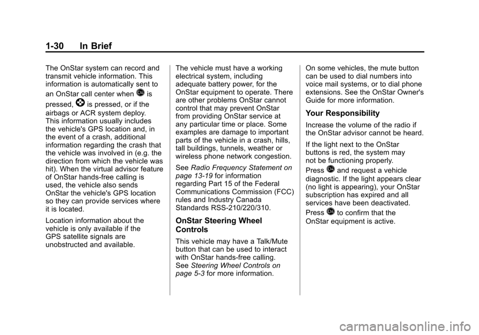 CHEVROLET AVALANCHE 2011 2.G Owners Guide Black plate (30,1)Chevrolet Avalanche Owner Manual - 2011
1-30 In Brief
The OnStar system can record and
transmit vehicle information. This
information is automatically sent to
an OnStar call center w CHEVROLET AVALANCHE 2011 2.G Owners Guide Black plate (30,1)Chevrolet Avalanche Owner Manual - 2011
1-30 In Brief
The OnStar system can record and
transmit vehicle information. This
information is automatically sent to
an OnStar call center w