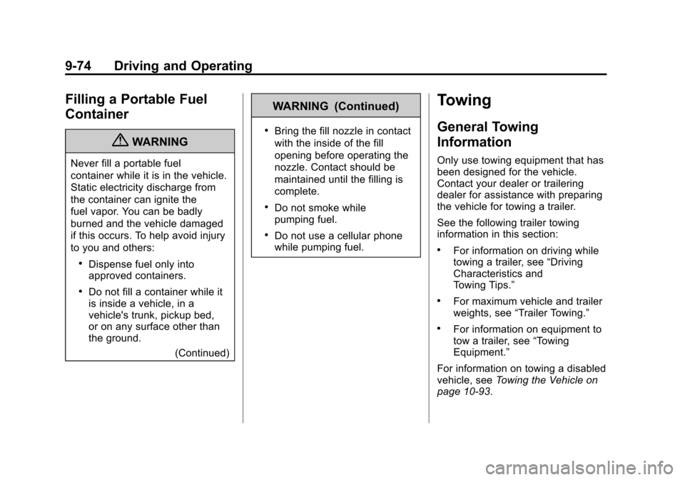 CHEVROLET AVALANCHE 2011 2.G Owners Manual Black plate (74,1)Chevrolet Avalanche Owner Manual - 2011
9-74 Driving and Operating
Filling a Portable Fuel
Container
{WARNING
Never fill a portable fuel
container while it is in the vehicle.
Static 