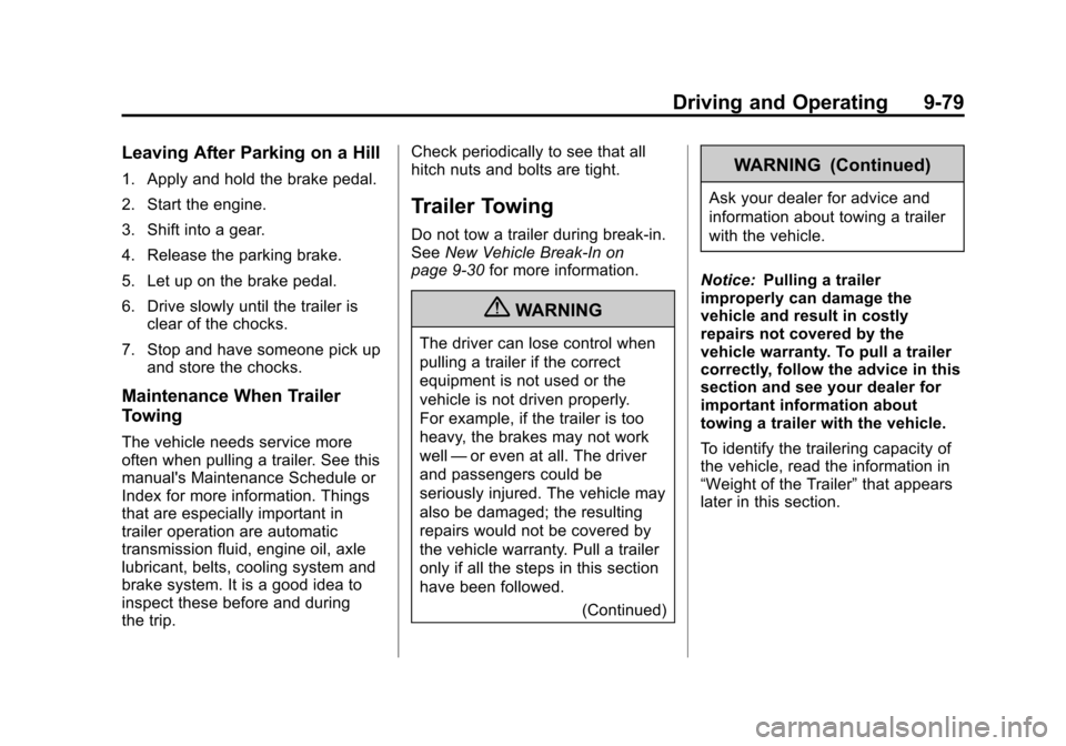 CHEVROLET AVALANCHE 2011 2.G Owners Manual Black plate (79,1)Chevrolet Avalanche Owner Manual - 2011
Driving and Operating 9-79
Leaving After Parking on a Hill
1. Apply and hold the brake pedal.
2. Start the engine.
3. Shift into a gear.
4. Re