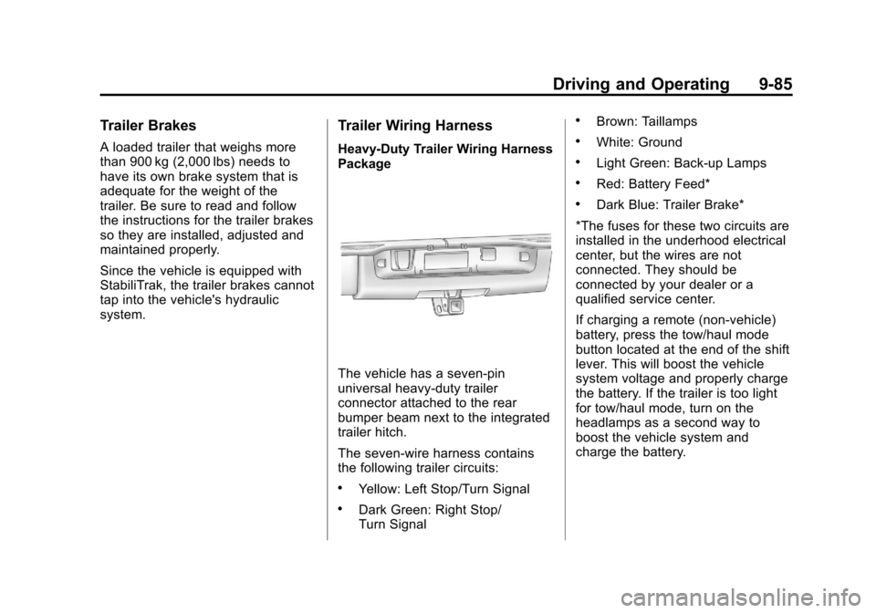 CHEVROLET AVALANCHE 2011 2.G Owners Guide Black plate (85,1)Chevrolet Avalanche Owner Manual - 2011
Driving and Operating 9-85
Trailer Brakes
A loaded trailer that weighs more
than 900 kg (2,000 lbs) needs to
have its own brake system that is