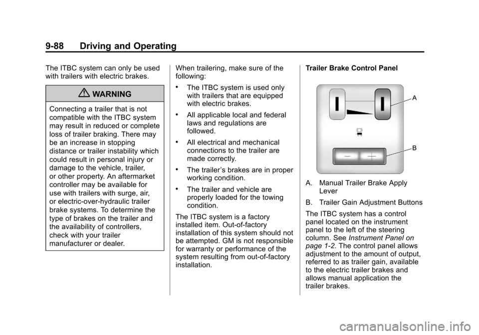 CHEVROLET AVALANCHE 2011 2.G Owners Guide Black plate (88,1)Chevrolet Avalanche Owner Manual - 2011
9-88 Driving and Operating
The ITBC system can only be used
with trailers with electric brakes.
{WARNING
Connecting a trailer that is not
comp