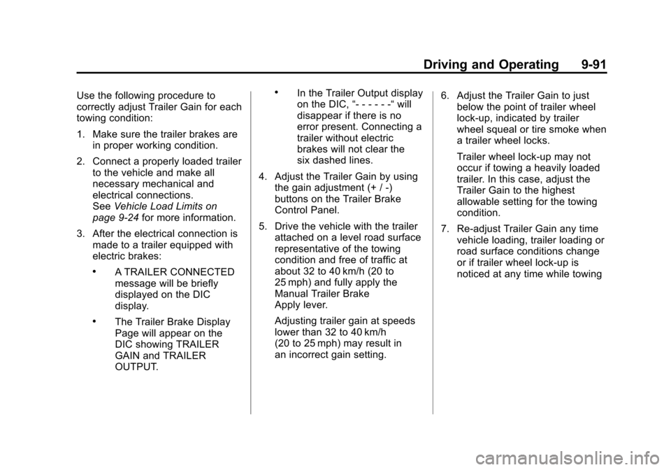 CHEVROLET AVALANCHE 2011 2.G Manual PDF Black plate (91,1)Chevrolet Avalanche Owner Manual - 2011
Driving and Operating 9-91
Use the following procedure to
correctly adjust Trailer Gain for each
towing condition:
1. Make sure the trailer br CHEVROLET AVALANCHE 2011 2.G Manual PDF Black plate (91,1)Chevrolet Avalanche Owner Manual - 2011
Driving and Operating 9-91
Use the following procedure to
correctly adjust Trailer Gain for each
towing condition:
1. Make sure the trailer br