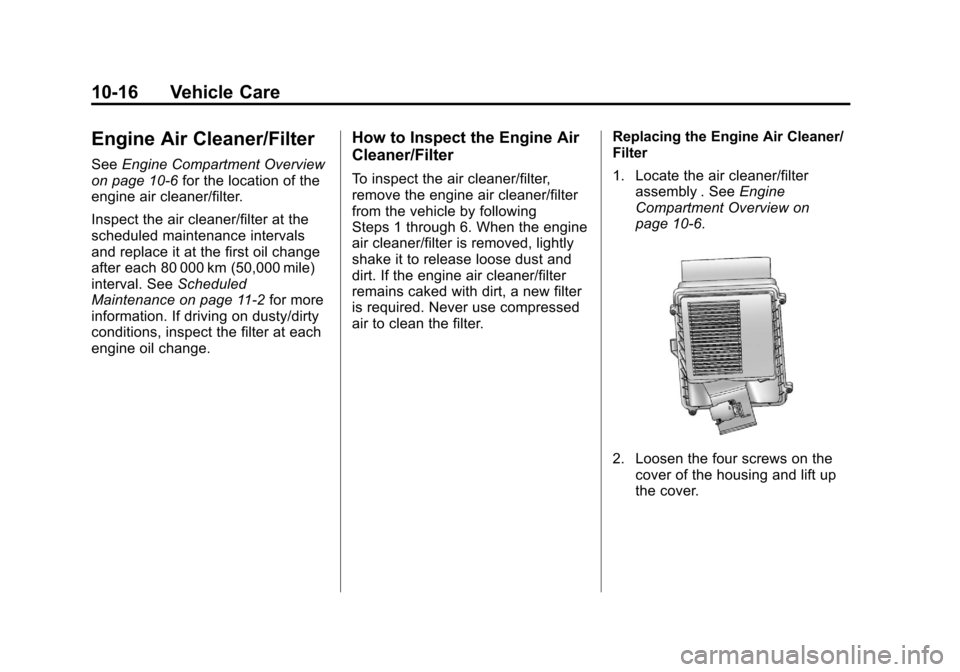 CHEVROLET AVALANCHE 2011 2.G Owners Manual Black plate (16,1)Chevrolet Avalanche Owner Manual - 2011
10-16 Vehicle Care
Engine Air Cleaner/Filter
SeeEngine Compartment Overview
on page 10‑6 for the location of the
engine air cleaner/filter.
