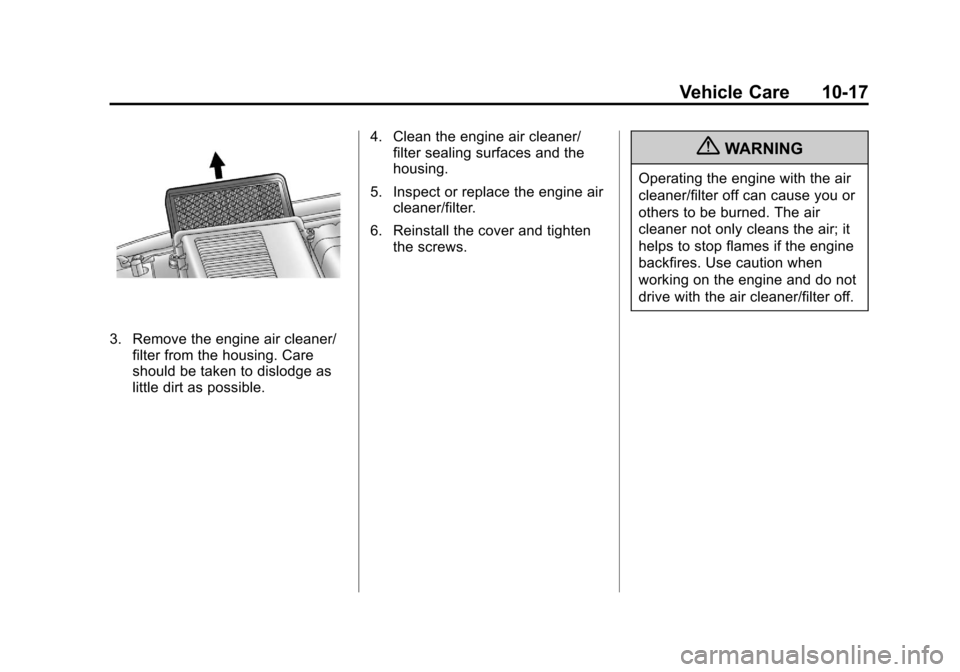 CHEVROLET AVALANCHE 2011 2.G Owners Manual Black plate (17,1)Chevrolet Avalanche Owner Manual - 2011
Vehicle Care 10-17
3. Remove the engine air cleaner/filter from the housing. Care
should be taken to dislodge as
little dirt as possible. 4. C