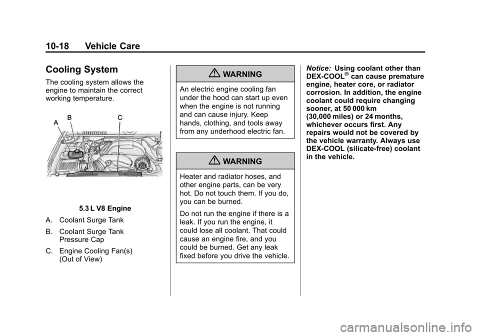 CHEVROLET AVALANCHE 2011 2.G Owners Manual Black plate (18,1)Chevrolet Avalanche Owner Manual - 2011
10-18 Vehicle Care
Cooling System
The cooling system allows the
engine to maintain the correct
working temperature.
5.3 L V8 Engine
A. Coolant