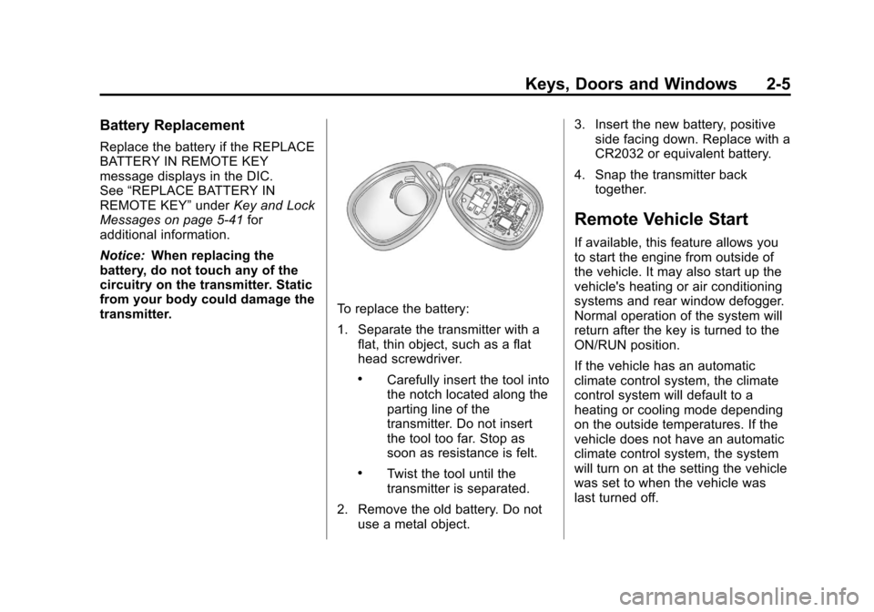 CHEVROLET AVALANCHE 2011 2.G User Guide Black plate (5,1)Chevrolet Avalanche Owner Manual - 2011
Keys, Doors and Windows 2-5
Battery Replacement
Replace the battery if the REPLACE
BATTERY IN REMOTE KEY
message displays in the DIC.
See“REP