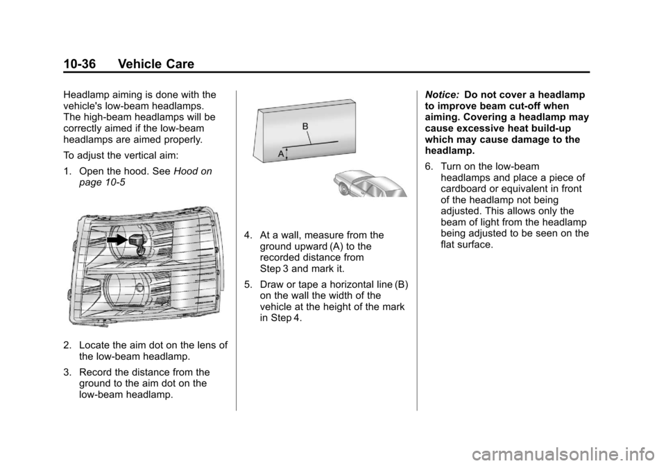 CHEVROLET AVALANCHE 2011 2.G Owners Manual Black plate (36,1)Chevrolet Avalanche Owner Manual - 2011
10-36 Vehicle Care
Headlamp aiming is done with the
vehicles low-beam headlamps.
The high-beam headlamps will be
correctly aimed if the low-b