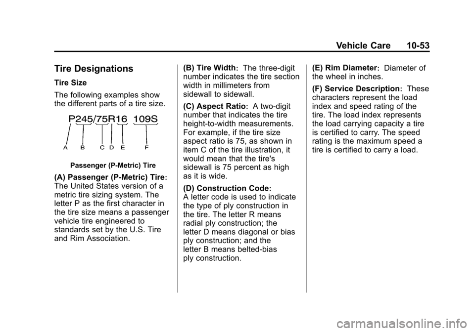CHEVROLET AVALANCHE 2011 2.G Owners Manual Black plate (53,1)Chevrolet Avalanche Owner Manual - 2011
Vehicle Care 10-53
Tire Designations
Tire Size
The following examples show
the different parts of a tire size.
Passenger (P‐Metric) Tire
(A)
