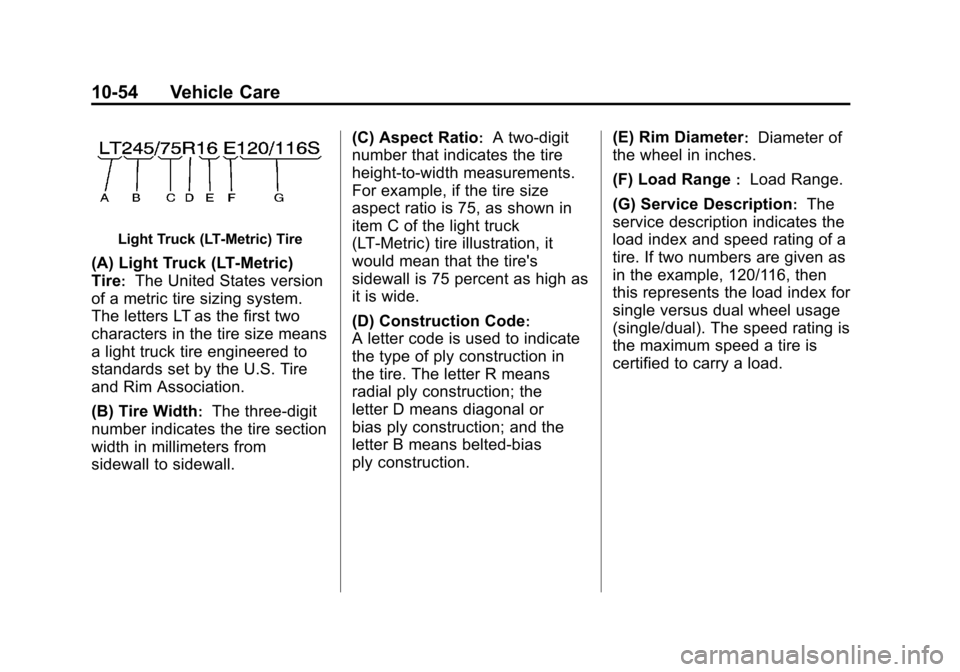 CHEVROLET AVALANCHE 2011 2.G Owners Manual Black plate (54,1)Chevrolet Avalanche Owner Manual - 2011
10-54 Vehicle Care
Light Truck (LT‐Metric) Tire
(A) Light Truck (LT‐Metric)
Tire
:The United States version
of a metric tire sizing system