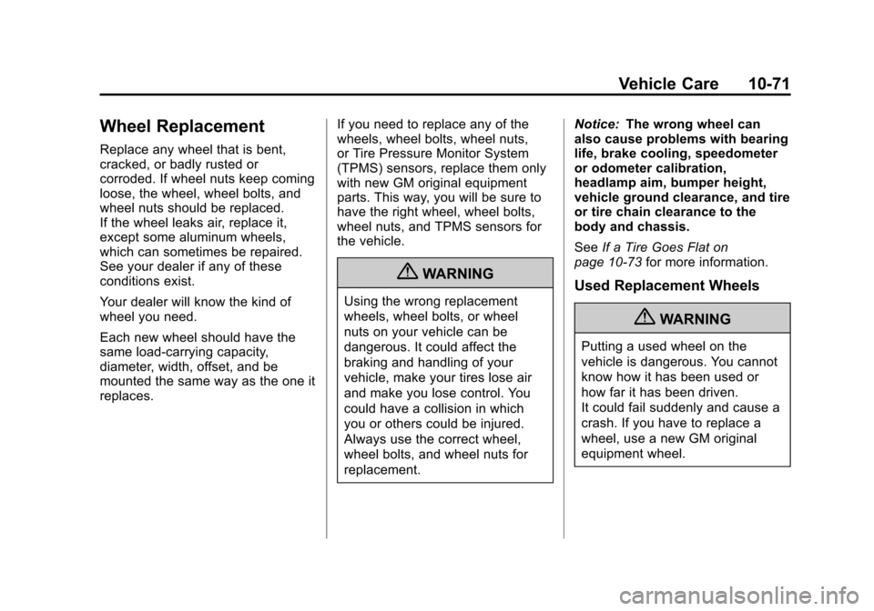 CHEVROLET AVALANCHE 2011 2.G Owners Manual Black plate (71,1)Chevrolet Avalanche Owner Manual - 2011
Vehicle Care 10-71
Wheel Replacement
Replace any wheel that is bent,
cracked, or badly rusted or
corroded. If wheel nuts keep coming
loose, th CHEVROLET AVALANCHE 2011 2.G Owners Manual Black plate (71,1)Chevrolet Avalanche Owner Manual - 2011
Vehicle Care 10-71
Wheel Replacement
Replace any wheel that is bent,
cracked, or badly rusted or
corroded. If wheel nuts keep coming
loose, th