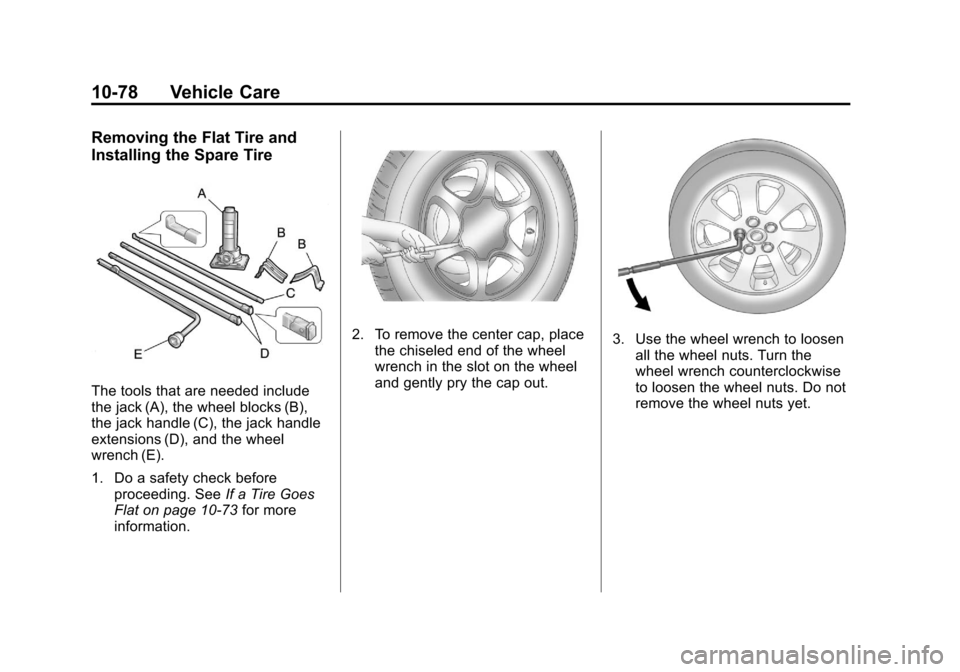CHEVROLET AVALANCHE 2011 2.G Owners Manual Black plate (78,1)Chevrolet Avalanche Owner Manual - 2011
10-78 Vehicle Care
Removing the Flat Tire and
Installing the Spare Tire
The tools that are needed include
the jack (A), the wheel blocks (B),
