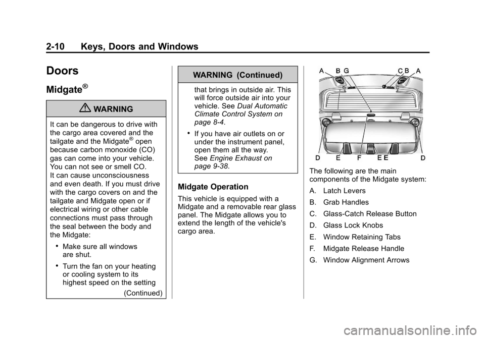 CHEVROLET AVALANCHE 2011 2.G User Guide Black plate (10,1)Chevrolet Avalanche Owner Manual - 2011
2-10 Keys, Doors and Windows
Doors
Midgate®
{WARNING
It can be dangerous to drive with
the cargo area covered and the
tailgate and the Midgat