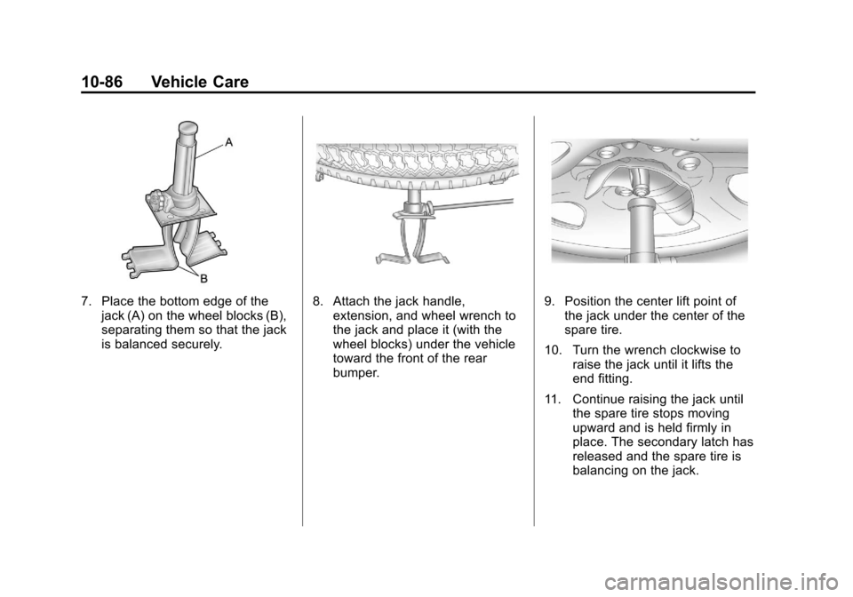 CHEVROLET AVALANCHE 2011 2.G Owners Manual Black plate (86,1)Chevrolet Avalanche Owner Manual - 2011
10-86 Vehicle Care
7. Place the bottom edge of thejack (A) on the wheel blocks (B),
separating them so that the jack
is balanced securely.8. A