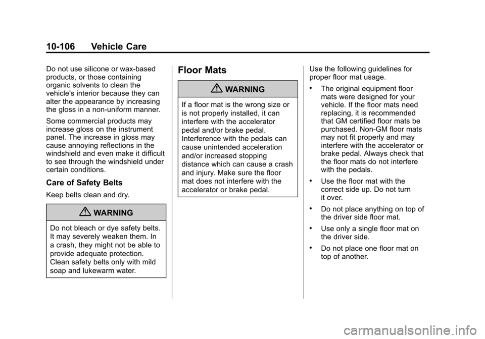 CHEVROLET AVALANCHE 2011 2.G Owners Manual Black plate (106,1)Chevrolet Avalanche Owner Manual - 2011
10-106 Vehicle Care
Do not use silicone or wax-based
products, or those containing
organic solvents to clean the
vehicles interior because t CHEVROLET AVALANCHE 2011 2.G Owners Manual Black plate (106,1)Chevrolet Avalanche Owner Manual - 2011
10-106 Vehicle Care
Do not use silicone or wax-based
products, or those containing
organic solvents to clean the
vehicles interior because t