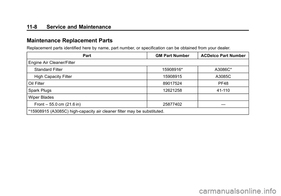 CHEVROLET AVALANCHE 2011 2.G Owners Manual Black plate (8,1)Chevrolet Avalanche Owner Manual - 2011
11-8 Service and Maintenance
Maintenance Replacement Parts
Replacement parts identified here by name, part number, or specification can be obta