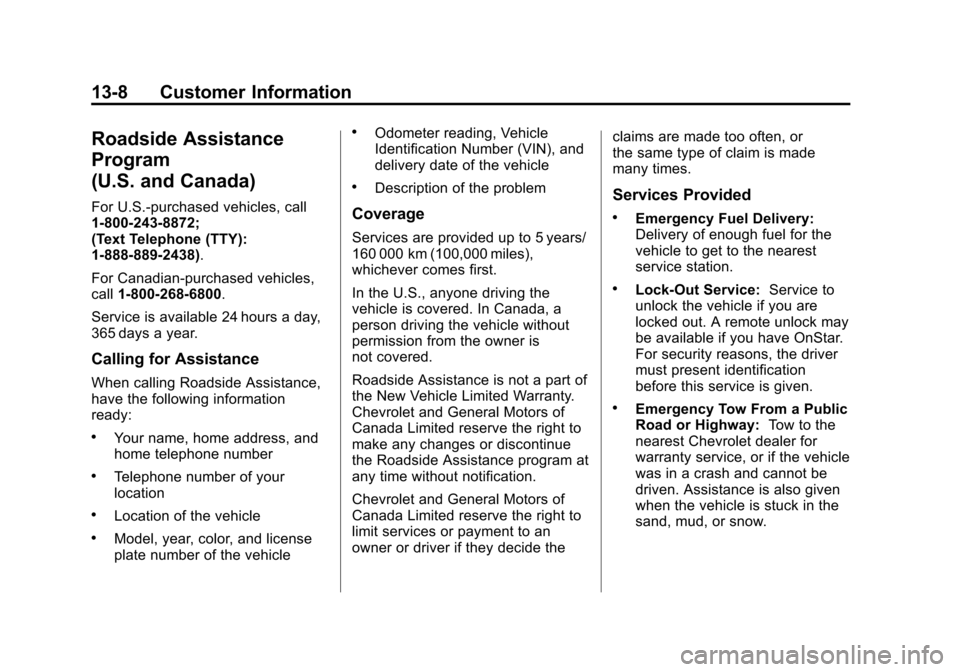 CHEVROLET AVALANCHE 2011 2.G Owners Manual Black plate (8,1)Chevrolet Avalanche Owner Manual - 2011
13-8 Customer Information
Roadside Assistance
Program
(U.S. and Canada)
For U.S.‐purchased vehicles, call
1‐800‐243‐8872;
(Text Telepho