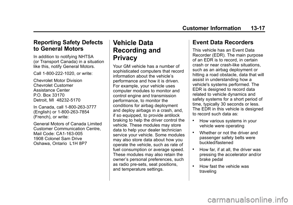 CHEVROLET AVALANCHE 2011 2.G Owners Manual Black plate (17,1)Chevrolet Avalanche Owner Manual - 2011
Customer Information 13-17
Reporting Safety Defects
to General Motors
In addition to notifying NHTSA
(or Transport Canada) in a situation
like CHEVROLET AVALANCHE 2011 2.G Owners Manual Black plate (17,1)Chevrolet Avalanche Owner Manual - 2011
Customer Information 13-17
Reporting Safety Defects
to General Motors
In addition to notifying NHTSA
(or Transport Canada) in a situation
like