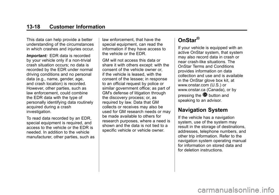 CHEVROLET AVALANCHE 2011 2.G Owners Manual Black plate (18,1)Chevrolet Avalanche Owner Manual - 2011
13-18 Customer Information
This data can help provide a better
understanding of the circumstances
in which crashes and injuries occur.
Importa