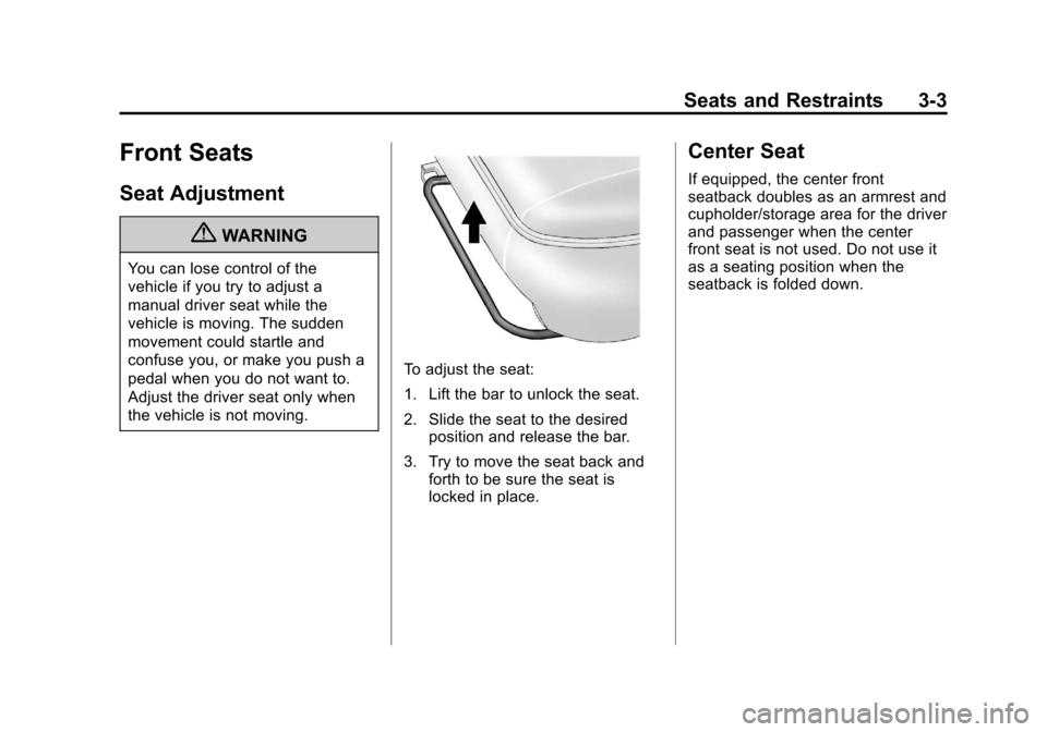 CHEVROLET AVALANCHE 2011 2.G Repair Manual Black plate (3,1)Chevrolet Avalanche Owner Manual - 2011
Seats and Restraints 3-3
Front Seats
Seat Adjustment
{WARNING
You can lose control of the
vehicle if you try to adjust a
manual driver seat whi CHEVROLET AVALANCHE 2011 2.G Repair Manual Black plate (3,1)Chevrolet Avalanche Owner Manual - 2011
Seats and Restraints 3-3
Front Seats
Seat Adjustment
{WARNING
You can lose control of the
vehicle if you try to adjust a
manual driver seat whi