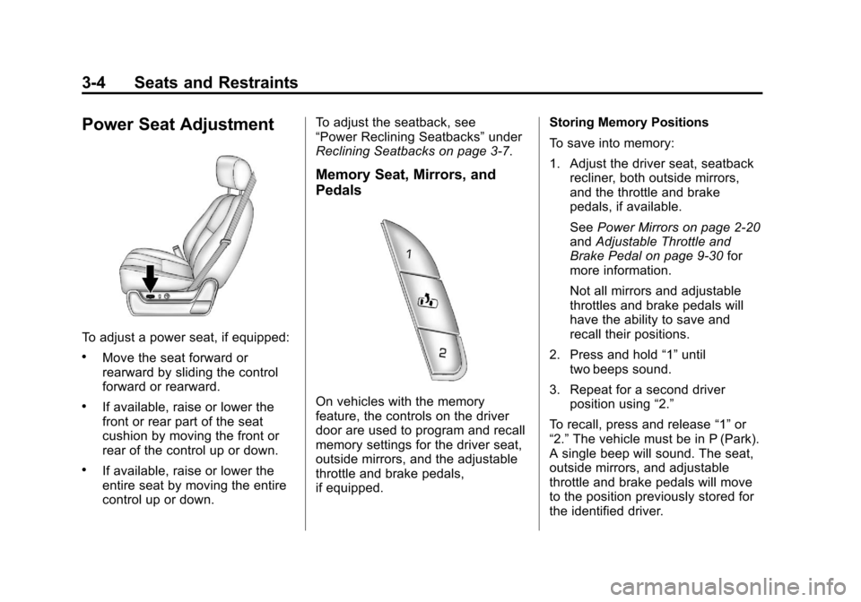 CHEVROLET AVALANCHE 2011 2.G Repair Manual Black plate (4,1)Chevrolet Avalanche Owner Manual - 2011
3-4 Seats and Restraints
Power Seat Adjustment
To adjust a power seat, if equipped:
.Move the seat forward or
rearward by sliding the control
f CHEVROLET AVALANCHE 2011 2.G Repair Manual Black plate (4,1)Chevrolet Avalanche Owner Manual - 2011
3-4 Seats and Restraints
Power Seat Adjustment
To adjust a power seat, if equipped:
.Move the seat forward or
rearward by sliding the control
f