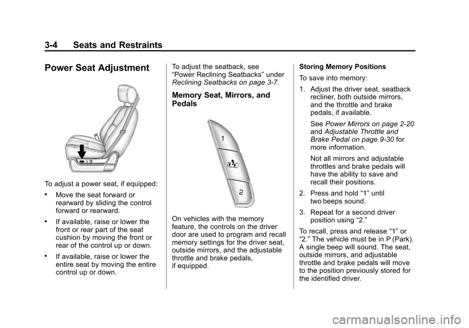 CHEVROLET AVALANCHE 2011 2.G Owners Manual Black plate (4,1)Chevrolet Avalanche Owner Manual - 2011
3-4 Seats and Restraints
Power Seat Adjustment
To adjust a power seat, if equipped:
.Move the seat forward or
rearward by sliding the control
f