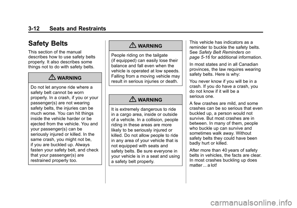 CHEVROLET AVALANCHE 2011 2.G User Guide Black plate (12,1)Chevrolet Avalanche Owner Manual - 2011
3-12 Seats and Restraints
Safety Belts
This section of the manual
describes how to use safety belts
properly. It also describes some
things no