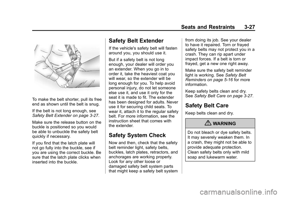 CHEVROLET AVALANCHE 2011 2.G User Guide Black plate (27,1)Chevrolet Avalanche Owner Manual - 2011
Seats and Restraints 3-27
To make the belt shorter, pull its free
end as shown until the belt is snug.
If the belt is not long enough, see
Saf