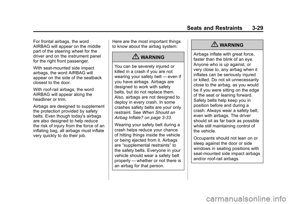 CHEVROLET AVALANCHE 2011 2.G Owners Manual Black plate (29,1)Chevrolet Avalanche Owner Manual - 2011
Seats and Restraints 3-29
For frontal airbags, the word
AIRBAG will appear on the middle
part of the steering wheel for the
driver and on the CHEVROLET AVALANCHE 2011 2.G Owners Manual Black plate (29,1)Chevrolet Avalanche Owner Manual - 2011
Seats and Restraints 3-29
For frontal airbags, the word
AIRBAG will appear on the middle
part of the steering wheel for the
driver and on the