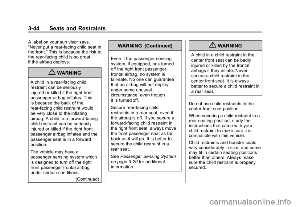 CHEVROLET AVALANCHE 2012 2.G Owners Manual Black plate (44,1)Chevrolet Avalanche Owner Manual - 2012
3-44 Seats and Restraints
A label on your sun visor says,
“Never put a rear-facing child seat in
the front.”This is because the risk to
th