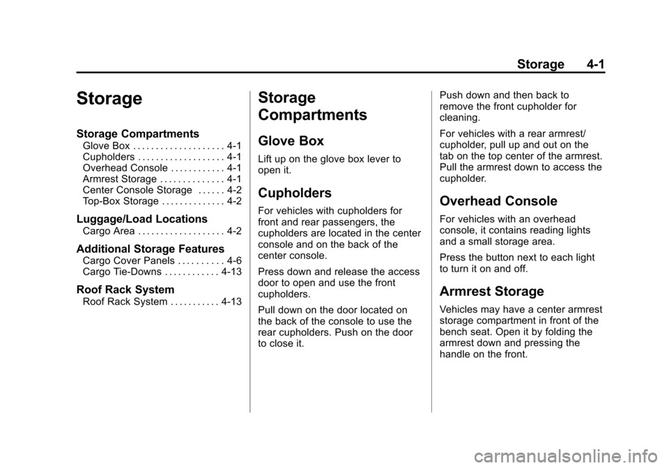 CHEVROLET AVALANCHE 2012 2.G Owners Manual Black plate (1,1)Chevrolet Avalanche Owner Manual - 2012
Storage 4-1
Storage
Storage Compartments
Glove Box . . . . . . . . . . . . . . . . . . . . 4-1
Cupholders . . . . . . . . . . . . . . . . . . . CHEVROLET AVALANCHE 2012 2.G Owners Manual Black plate (1,1)Chevrolet Avalanche Owner Manual - 2012
Storage 4-1
Storage
Storage Compartments
Glove Box . . . . . . . . . . . . . . . . . . . . 4-1
Cupholders . . . . . . . . . . . . . . . . . . .