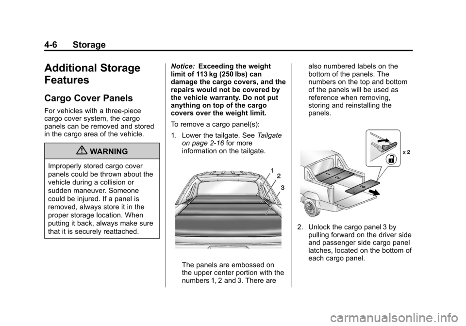 CHEVROLET AVALANCHE 2012 2.G Owners Manual Black plate (6,1)Chevrolet Avalanche Owner Manual - 2012
4-6 Storage
Additional Storage
Features
Cargo Cover Panels
For vehicles with a three-piece
cargo cover system, the cargo
panels can be removed CHEVROLET AVALANCHE 2012 2.G Owners Manual Black plate (6,1)Chevrolet Avalanche Owner Manual - 2012
4-6 Storage
Additional Storage
Features
Cargo Cover Panels
For vehicles with a three-piece
cargo cover system, the cargo
panels can be removed