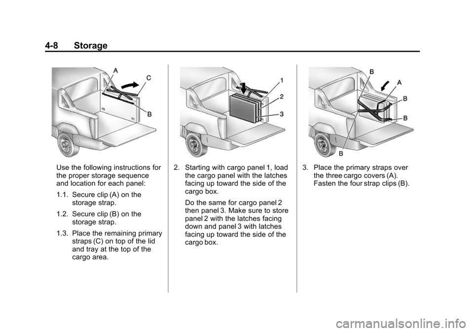CHEVROLET AVALANCHE 2012 2.G Owners Manual Black plate (8,1)Chevrolet Avalanche Owner Manual - 2012
4-8 Storage
Use the following instructions for
the proper storage sequence
and location for each panel:
1.1. Secure clip (A) on thestorage stra CHEVROLET AVALANCHE 2012 2.G Owners Manual Black plate (8,1)Chevrolet Avalanche Owner Manual - 2012
4-8 Storage
Use the following instructions for
the proper storage sequence
and location for each panel:
1.1. Secure clip (A) on thestorage stra