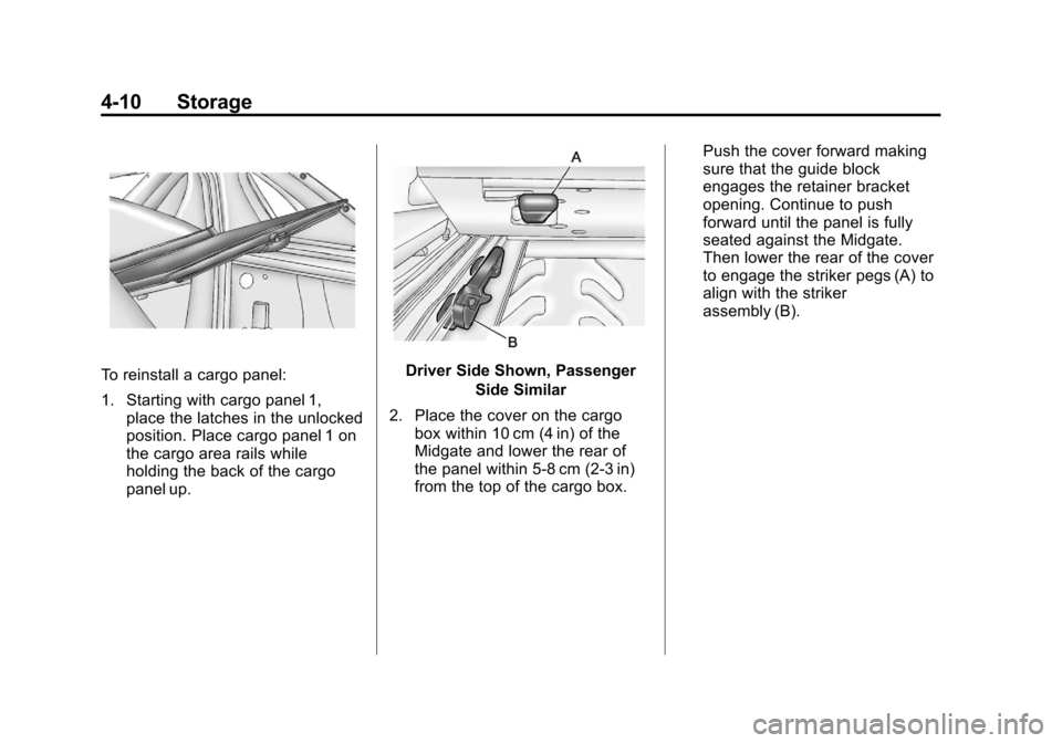 CHEVROLET AVALANCHE 2012 2.G Owners Manual Black plate (10,1)Chevrolet Avalanche Owner Manual - 2012
4-10 Storage
To reinstall a cargo panel:
1. Starting with cargo panel 1,place the latches in the unlocked
position. Place cargo panel 1 on
the CHEVROLET AVALANCHE 2012 2.G Owners Manual Black plate (10,1)Chevrolet Avalanche Owner Manual - 2012
4-10 Storage
To reinstall a cargo panel:
1. Starting with cargo panel 1,place the latches in the unlocked
position. Place cargo panel 1 on
the