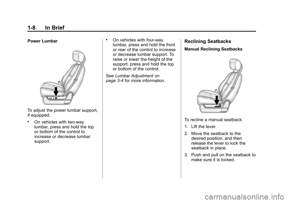 CHEVROLET AVALANCHE 2012 2.G User Guide Black plate (8,1)Chevrolet Avalanche Owner Manual - 2012
1-8 In Brief
Power Lumbar
To adjust the power lumbar support,
if equipped:
.On vehicles with two-way
lumbar, press and hold the top
or bottom o CHEVROLET AVALANCHE 2012 2.G User Guide Black plate (8,1)Chevrolet Avalanche Owner Manual - 2012
1-8 In Brief
Power Lumbar
To adjust the power lumbar support,
if equipped:
.On vehicles with two-way
lumbar, press and hold the top
or bottom o