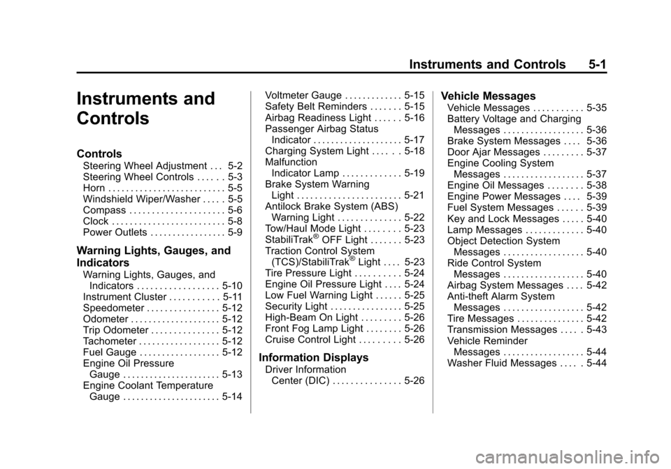 CHEVROLET AVALANCHE 2012 2.G Owners Manual Black plate (1,1)Chevrolet Avalanche Owner Manual - 2012
Instruments and Controls 5-1
Instruments and
Controls
Controls
Steering Wheel Adjustment . . . 5-2
Steering Wheel Controls . . . . . . 5-3
Horn