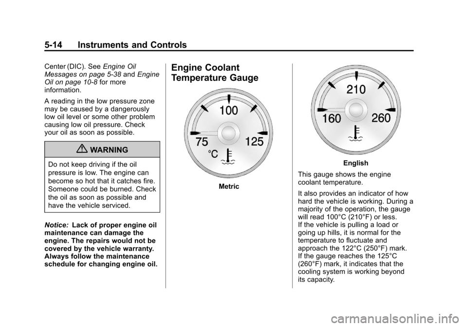CHEVROLET AVALANCHE 2012 2.G Owners Manual Black plate (14,1)Chevrolet Avalanche Owner Manual - 2012
5-14 Instruments and Controls
Center (DIC). SeeEngine Oil
Messages on page 5‑38 andEngine
Oil on page 10‑8 for more
information.
A reading