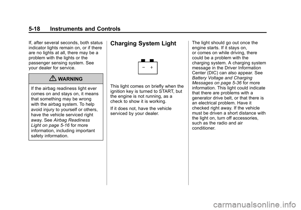 CHEVROLET AVALANCHE 2012 2.G Owners Manual Black plate (18,1)Chevrolet Avalanche Owner Manual - 2012
5-18 Instruments and Controls
If, after several seconds, both status
indicator lights remain on, or if there
are no lights at all, there may b