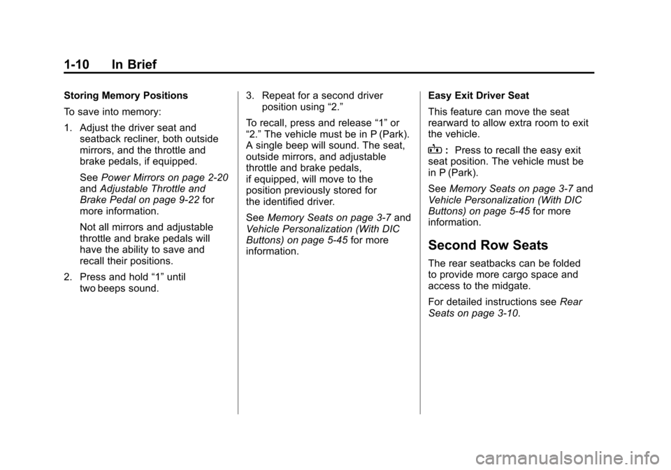 CHEVROLET AVALANCHE 2012 2.G User Guide Black plate (10,1)Chevrolet Avalanche Owner Manual - 2012
1-10 In Brief
Storing Memory Positions
To save into memory:
1. Adjust the driver seat andseatback recliner, both outside
mirrors, and the thro CHEVROLET AVALANCHE 2012 2.G User Guide Black plate (10,1)Chevrolet Avalanche Owner Manual - 2012
1-10 In Brief
Storing Memory Positions
To save into memory:
1. Adjust the driver seat andseatback recliner, both outside
mirrors, and the thro