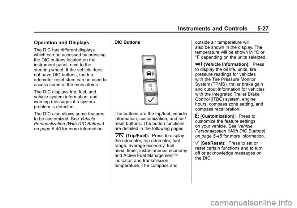 CHEVROLET AVALANCHE 2012 2.G Owners Manual Black plate (27,1)Chevrolet Avalanche Owner Manual - 2012
Instruments and Controls 5-27
Operation and Displays
The DIC has different displays
which can be accessed by pressing
the DIC buttons located 
