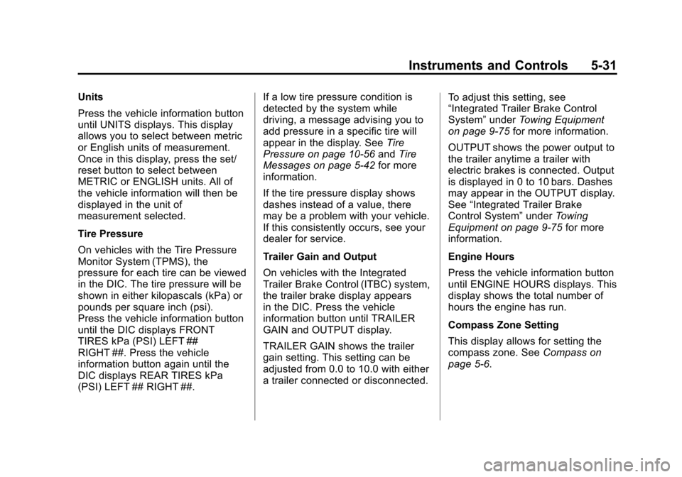 CHEVROLET AVALANCHE 2012 2.G Owners Manual Black plate (31,1)Chevrolet Avalanche Owner Manual - 2012
Instruments and Controls 5-31
Units
Press the vehicle information button
until UNITS displays. This display
allows you to select between metri