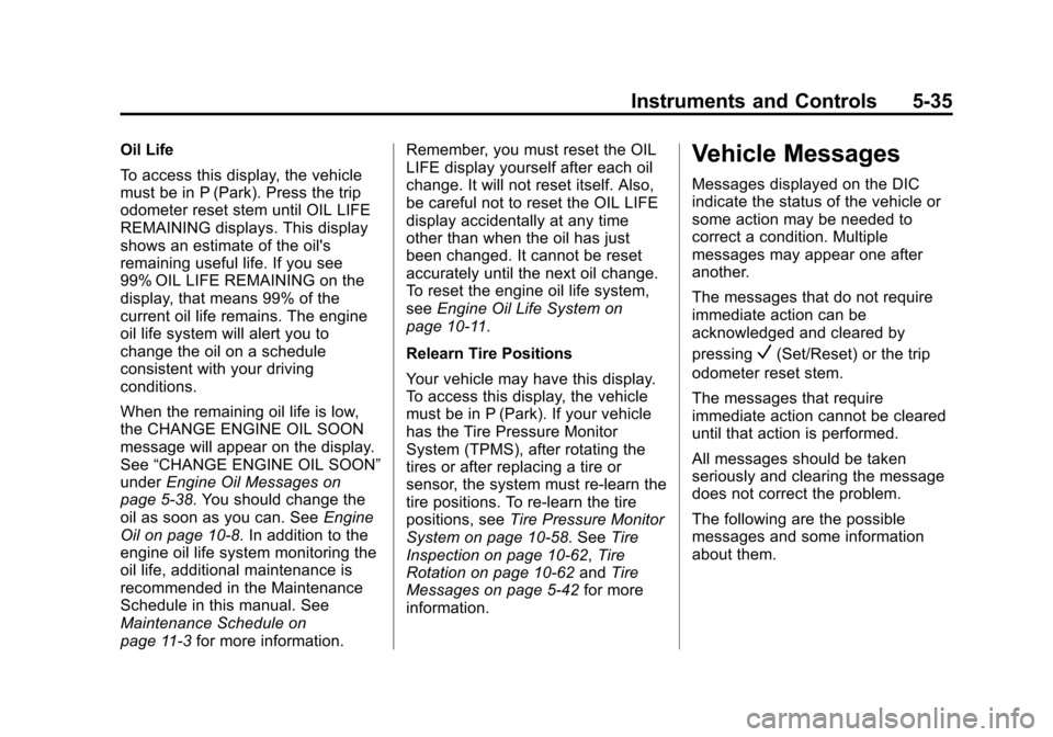 CHEVROLET AVALANCHE 2012 2.G Owners Manual Black plate (35,1)Chevrolet Avalanche Owner Manual - 2012
Instruments and Controls 5-35
Oil Life
To access this display, the vehicle
must be in P (Park). Press the trip
odometer reset stem until OIL L