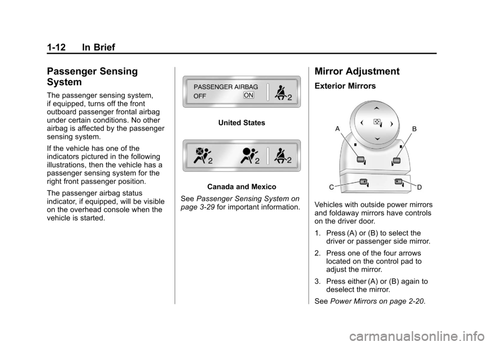 CHEVROLET AVALANCHE 2012 2.G Owners Manual Black plate (12,1)Chevrolet Avalanche Owner Manual - 2012
1-12 In Brief
Passenger Sensing
System
The passenger sensing system,
if equipped, turns off the front
outboard passenger frontal airbag
under 